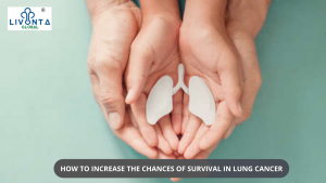 HOW TO INCREASE THE CHANCES OF SURVIVAL IN LUNG CANCER