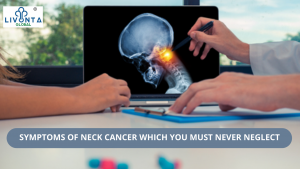 SYMPTOMS OF NECK CANCER THAT YOU MUST NEVER NEGLECT