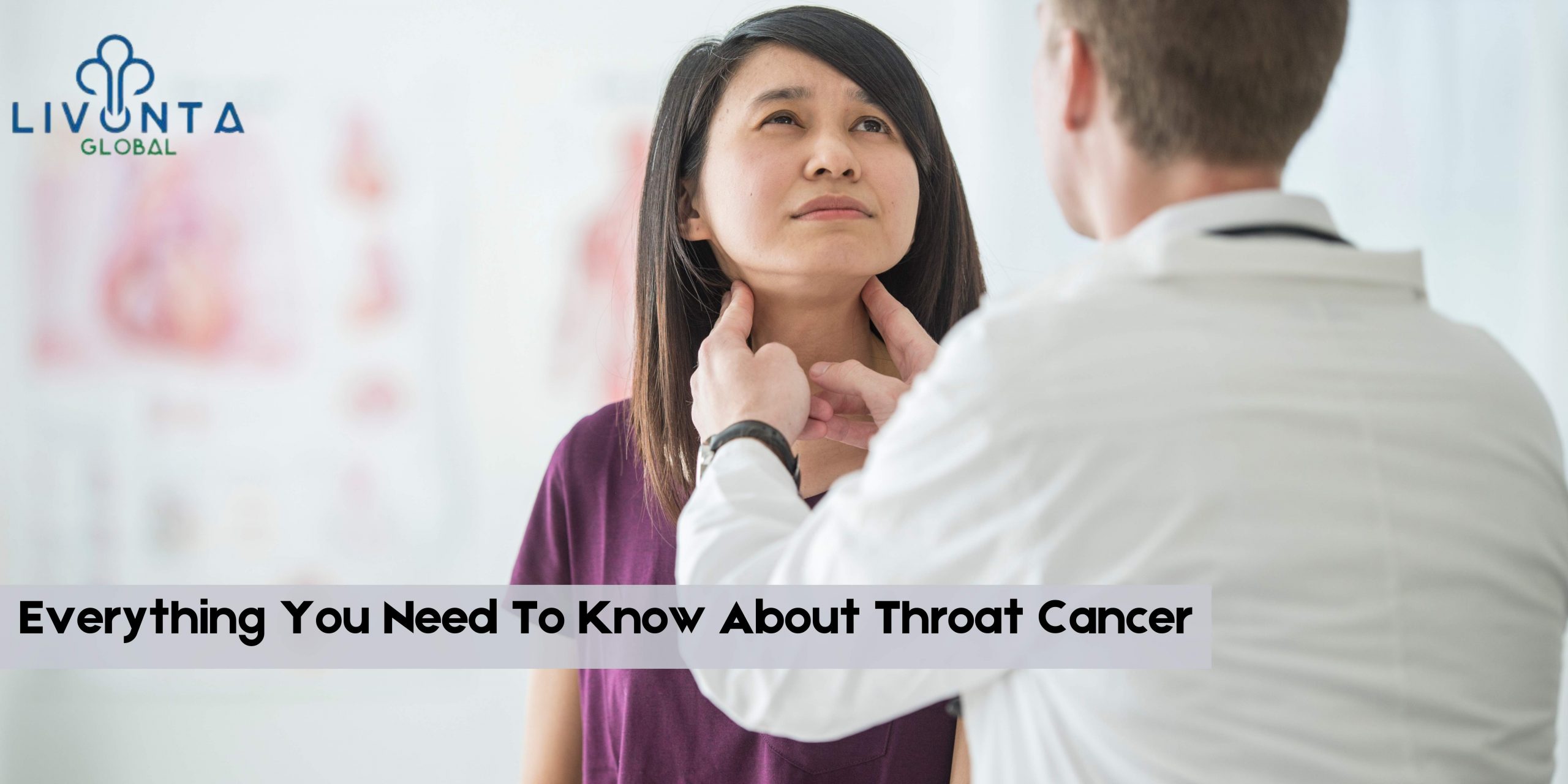 Everything You Need To Know About Throat Cancer